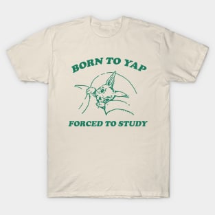 Born to yap forced to study Unisex T-Shirt